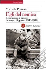 Figli del nemico: Le relazioni d'amore in tempo di guerra 1943-1948. E-book. Formato EPUB ebook