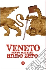 Veneto anno zero. E-book. Formato EPUB ebook