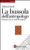 La bussola dell'antropologo: Orientarsi in un mare di culture. E-book. Formato EPUB ebook di Adriano Favole