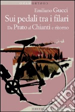 Sui pedali tra i filari: Da Prato al Chianti e ritorno. E-book. Formato EPUB ebook