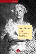 L'arte del comando: Alessandro, Annibale, Cesare. E-book. Formato EPUB ebook