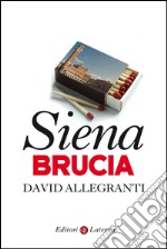 Siena brucia. E-book. Formato EPUB ebook