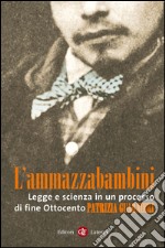 L'ammazzabambini: Legge e scienza in un processo di fine Ottocento. E-book. Formato EPUB ebook