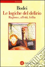 Le logiche del delirio: Ragione, affetti, follia. E-book. Formato EPUB ebook