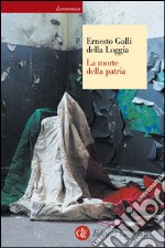 La morte della patria: La crisi dell'idea di nazione tra Resistenza, antifascismo e Repubblica. E-book. Formato EPUB ebook