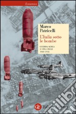 L'Italia sotto le bombe: Guerra aerea e vita civile 1940-1945. E-book. Formato EPUB