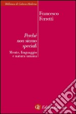 Perché non siamo speciali: Mente, linguaggio e natura umana. E-book. Formato EPUB ebook