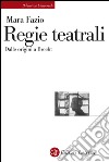 Regie teatrali: Dalle origini a Brecht. E-book. Formato EPUB ebook di Mara Fazio