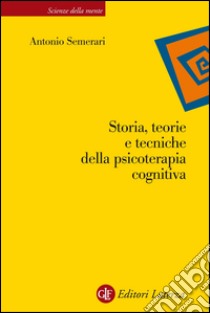 Storia, teorie e tecniche della psicoterapia cognitiva. E-book. Formato EPUB ebook di Antonio Semerari