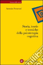 Storia, teorie e tecniche della psicoterapia cognitiva. E-book. Formato EPUB ebook