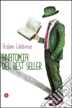 Anatomia del best seller: Come sono fatti i romanzi di successo. E-book. Formato EPUB ebook