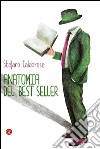 Anatomia del best seller: Come sono fatti i romanzi di successo. E-book. Formato EPUB ebook di Stefano Calabrese