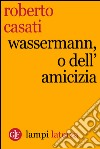 Wassermann, o dell'amicizia. E-book. Formato EPUB ebook