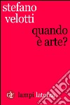 Quando è arte?. E-book. Formato EPUB ebook di Stefano Velotti
