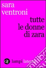 Tutte le donne di Zara. E-book. Formato EPUB ebook