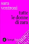 Tutte le donne di Zara. E-book. Formato EPUB ebook di Sara Ventroni