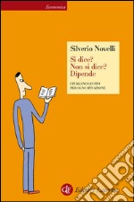 Si dice? Non si dice? Dipende: L'italiano giusto per ogni situazione. E-book. Formato EPUB ebook