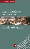 La rivoluzione americana. E-book. Formato EPUB ebook di Guido Abbattista