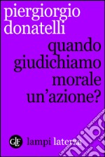 Quando giudichiamo morale un'azione?. E-book. Formato EPUB ebook