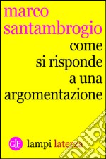 Come si risponde a un'argomentazione. E-book. Formato EPUB ebook