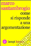 Come si risponde a un'argomentazione. E-book. Formato EPUB ebook di Marco Santambrogio