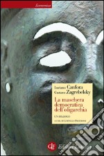 La maschera democratica dell'oligarchia: Un dialogo. E-book. Formato EPUB ebook