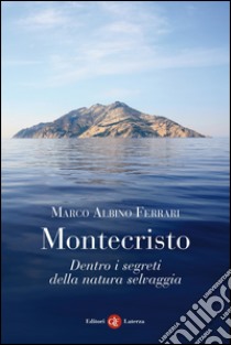 Montecristo: Dentro i segreti della natura selvaggia. E-book. Formato EPUB ebook di Marco Albino Ferrari