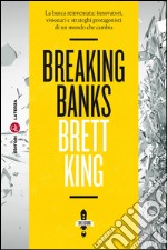 Breaking Banks: La banca reinventata: innovatori, visionari e strateghi protagonisti di un mondo che cambia. E-book. Formato EPUB ebook