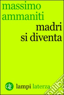 Madri si diventa. E-book. Formato EPUB ebook di Massimo Ammaniti