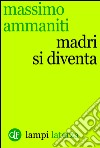 Madri si diventa. E-book. Formato EPUB ebook