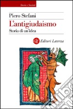 L'antigiudaismo: Storia di un'idea. E-book. Formato EPUB ebook