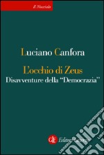 L'occhio di Zeus: Disavventure della “Democrazia”. E-book. Formato EPUB ebook