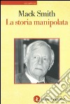 La storia manipolata. E-book. Formato EPUB ebook di Denis Mack Smith