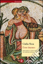 Eros tiranno: Sessualità e sensualità nel mondo antico. E-book. Formato EPUB ebook