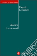 Bioetica: Le scelte morali. E-book. Formato EPUB ebook