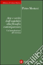 Arte e verità dall'antichità alla filosofia contemporanea: Un'introduzione all'estetica. E-book. Formato EPUB ebook