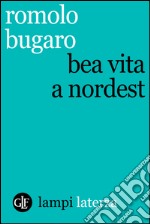 Bea vita a Nordest. E-book. Formato EPUB ebook