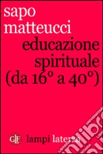 Educazione spirituale (da 16° a 40°). E-book. Formato EPUB ebook