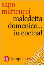 Maledetta domenica...in cucina!. E-book. Formato EPUB ebook