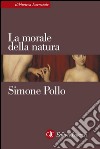 La morale della natura. E-book. Formato EPUB ebook di Simone Pollo