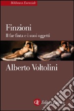 Finzioni: Il far finta e i suoi oggetti. E-book. Formato EPUB ebook