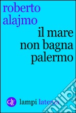 Il mare non bagna Palermo. E-book. Formato EPUB ebook