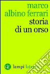 Storia di un orso. E-book. Formato EPUB ebook di Marco Albino Ferrari