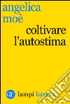 Coltivare l'autostima. E-book. Formato EPUB ebook