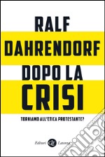 Dopo la crisi. Torniamo all'etica protestante?: Sei considerazioni critiche. E-book. Formato EPUB ebook