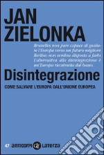 Disintegrazione: Come salvare l'Europa dall'Unione europea. E-book. Formato EPUB ebook