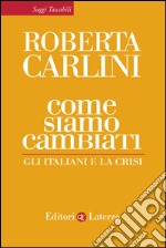 Come siamo cambiati: Gli italiani e la crisi. E-book. Formato EPUB