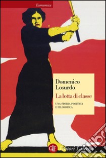 La lotta di classe: Una storia politica e filosofica. E-book. Formato EPUB ebook di Domenico Losurdo