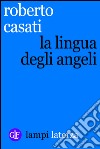 La lingua degli angeli. E-book. Formato EPUB ebook