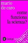 Come funziona la scienza?. E-book. Formato EPUB ebook di Mario De Caro